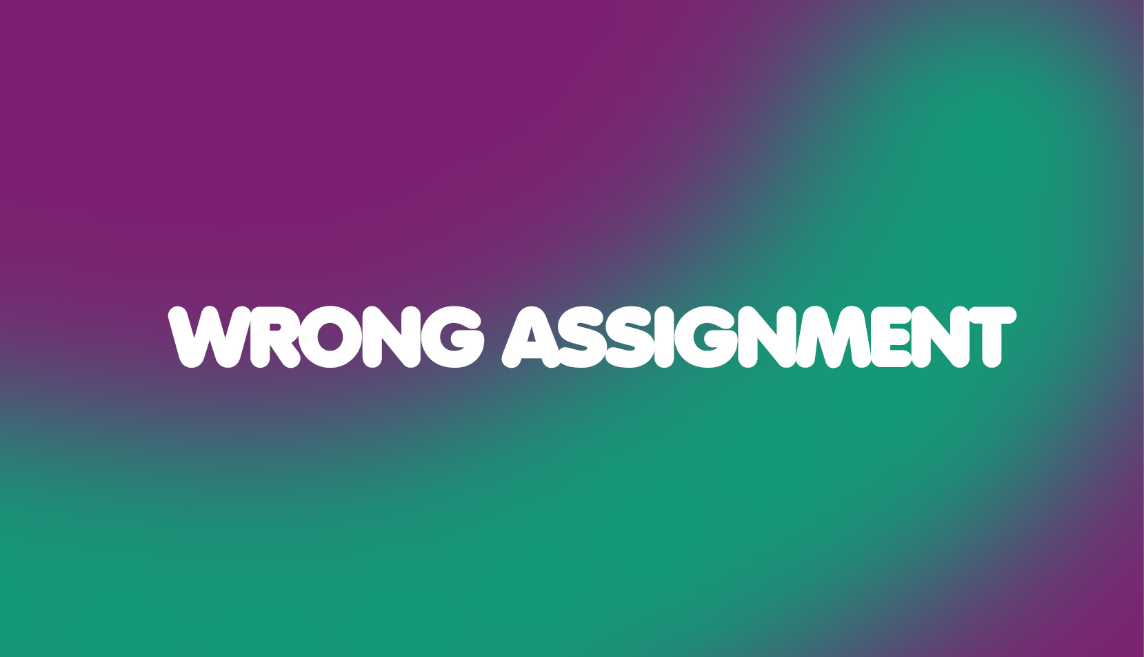 WRONG ASSIGNMENT